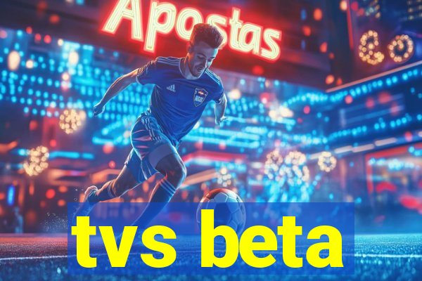 tvs beta